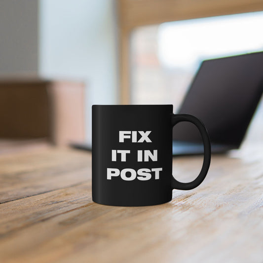 Fix It In Post - Black Coffee Mug - Classic Glossy Ceramic Cup - Editing - Post - Production - BLACKLIGHT