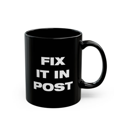 Fix It In Post - Black Coffee Mug - Classic Glossy Ceramic Cup - Editing - Post - Production - BLACKLIGHT